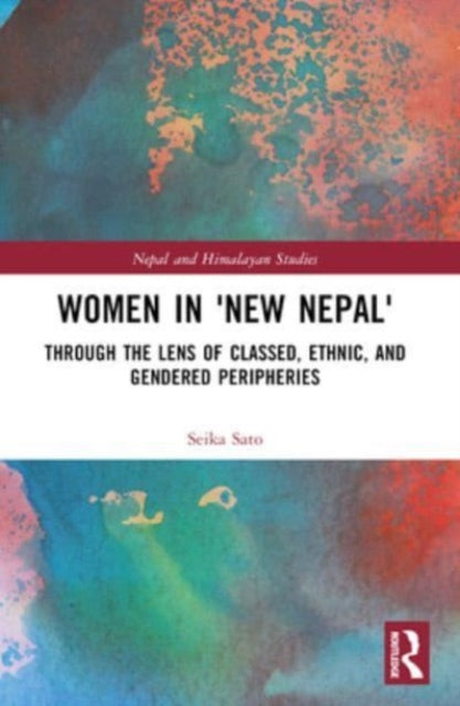 Women in 'New Nepal': Through the Lens of Classed, Ethnic, and Gendered Peripheries