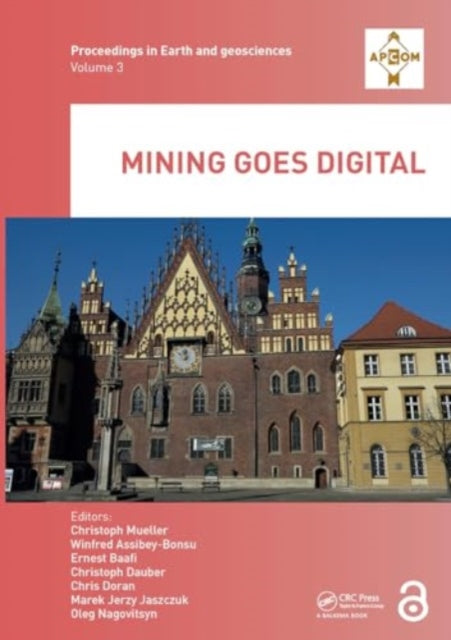 Mining goes Digital: Proceedings of the 39th International Symposium 'Application of Computers and Operations Research in the Mineral Industry' (APCOM 2019), June 4-6, 2019, Wroclaw, Poland