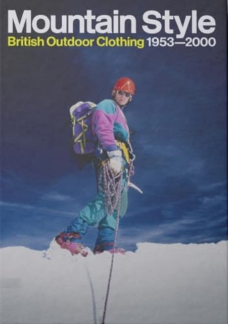 Mountain Style: British Outdoor Clothing 1953-2000