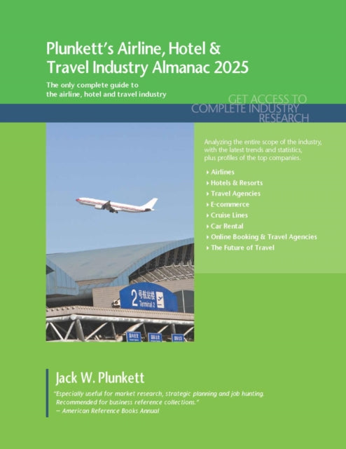 Plunkett's Airline, Hotel & Travel Industry Almanac 2025: Airline, Hotel & Travel Industry Market Research, Statistics, Trends and Leading Companies