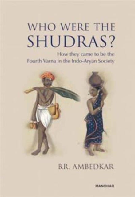 Who Were the Shudras?: How they came to be the Fourth Varna in the Indo-Aryan Society