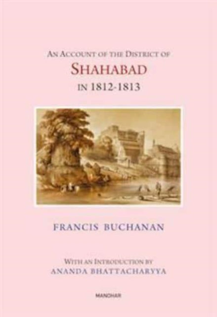 An Account of the District of Shahabad in 1812-1813