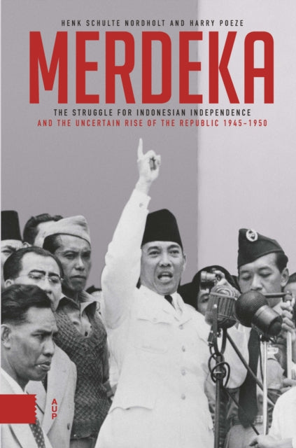 Merdeka: The Struggle for Indonesian Independence and the Republic’s Precarious Rise, 1945–1950