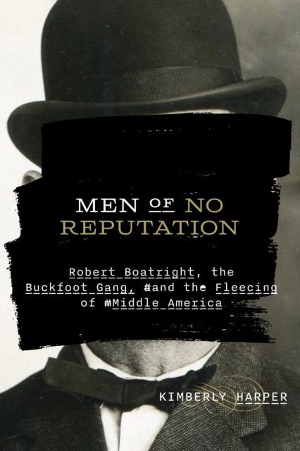 Men of No Reputation: Robert Boatright, the Buckfoot Gang, and the Fleecing of Middle America