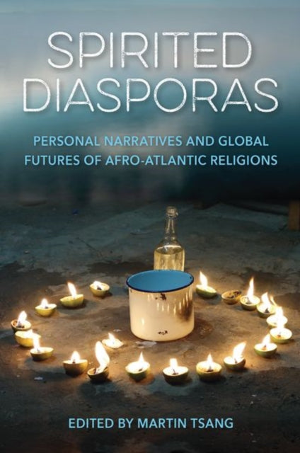 Spirited Diasporas: Personal Narratives and Global Futures of Afro-Atlantic Religions