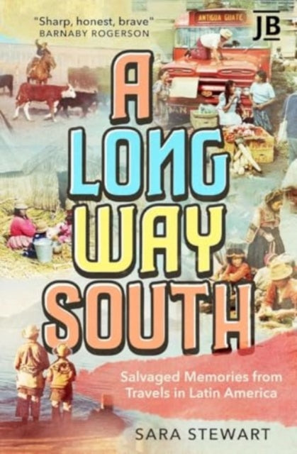 A Long Way South: Salvaged Memories from Travels in Latin America