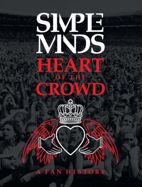 Simple Minds: Heart of the Crowd: A Fan History