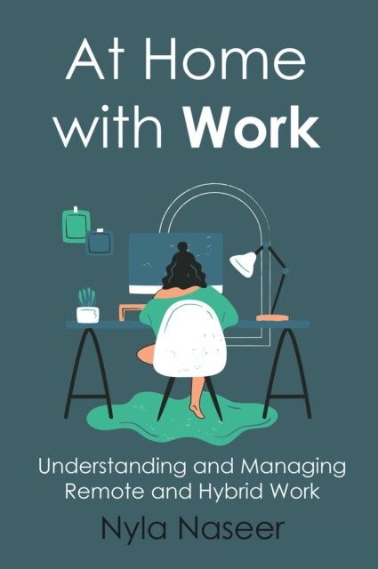 At Home with Work: Understanding and Managing Remote and Hybrid Work