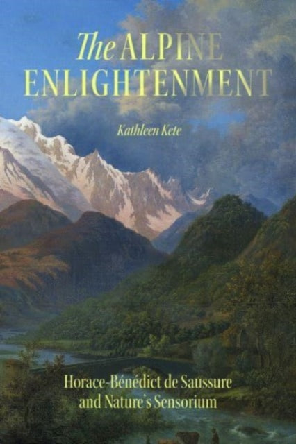 The Alpine Enlightenment: Horace-Benedict de Saussure and Nature’s Sensorium