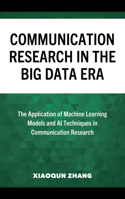 Communication Research in the Big Data Era: The Application of Machine Learning Models and AI Techniques in Communication Research
