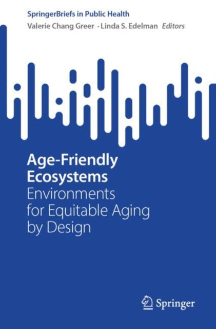 Age-Friendly Ecosystems: Environments for Equitable Aging by Design