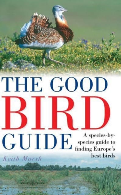 The Good Bird Guide: A Species-by-Species Guide to Finding Europe's Best Birds