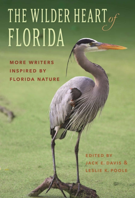 The Wilder Heart of Florida: More Writers Inspired by Florida Nature