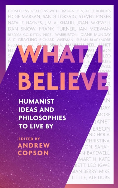 What I Believe: Humanist ideas and philosophies to live by