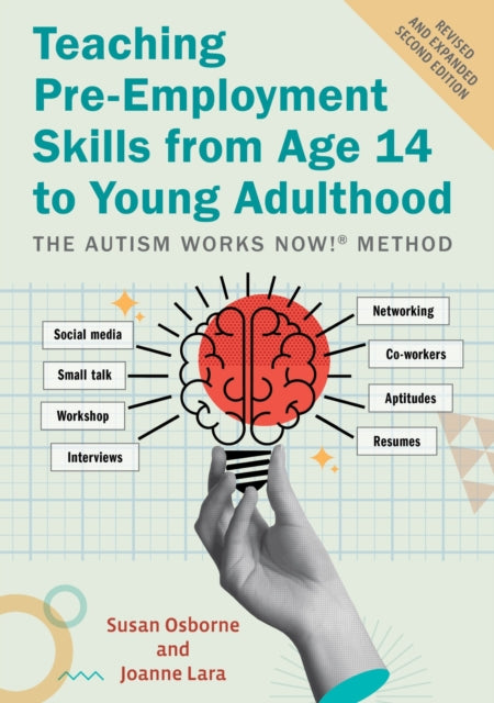 Teaching Pre-Employment Skills from Age 14 to Young Adulthood: The Autism Works Now!® Method. REVISED AND EXPANDED SECOND EDITION