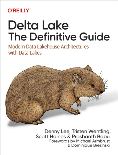 Delta Lake: The Definitive Guide: Modern Data Lakehouse Architectures with Data Lakes