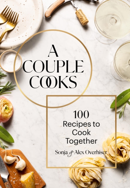 Couple Cooks: 100 Recipes to Cook Together