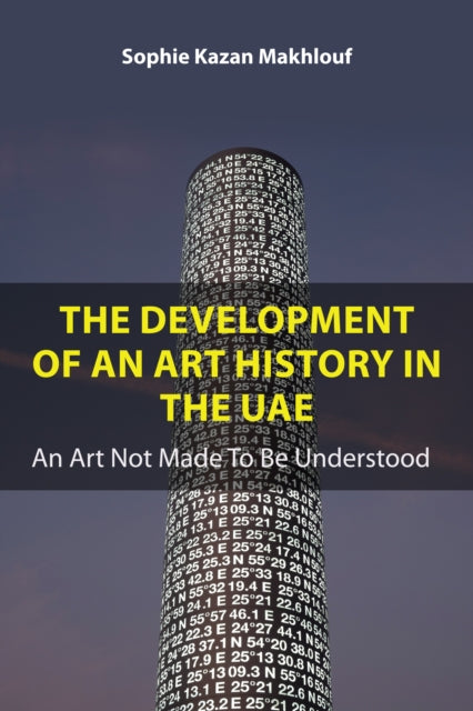 The Development of An Art History in the UAE: An Art Not Made To Be Understood