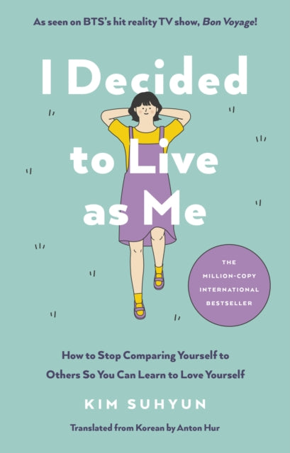 I Decided to Live as Me: How to Stop Comparing Yourself to Others So You Can Learn to Love Yourself