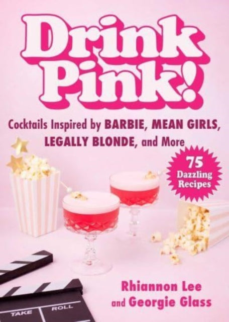 Drink Pink!: Cocktails Inspired by Barbie, Mean Girls, Legally Blonde, and More—75 Dazzling Recipes