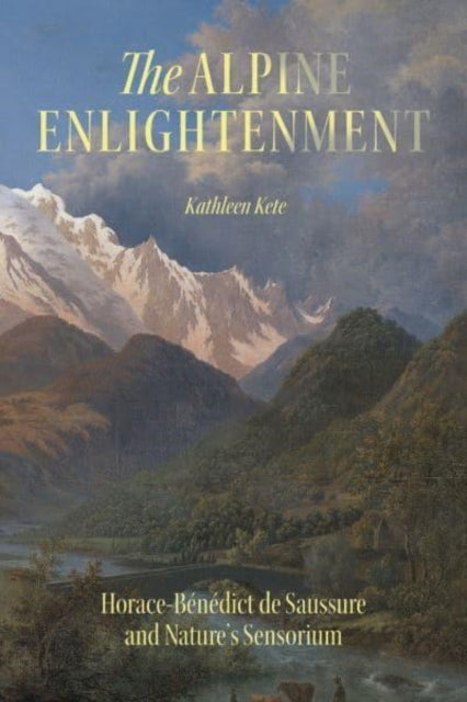 The Alpine Enlightenment: Horace-Benedict de Saussure and Nature’s Sensorium