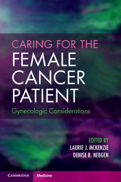 Caring for the Female Cancer Patient: Gynecologic Considerations