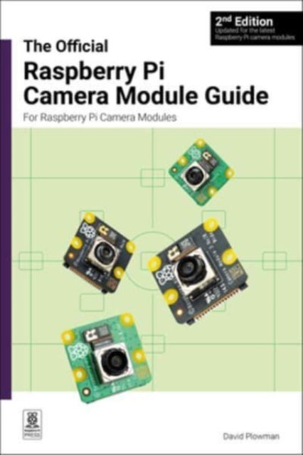 The official Raspberry Pi Camera Module guide, 2nd Edition: For Raspberry Pi Camera Modules