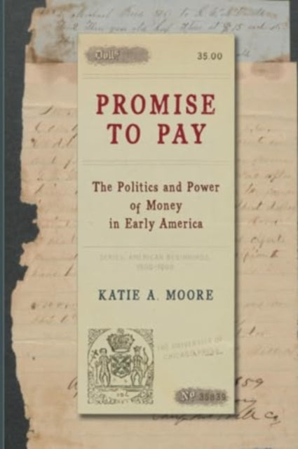 Promise to Pay: The Politics and Power of Money in Early America