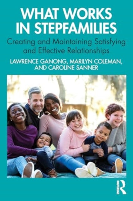 What Works in Stepfamilies: Creating and Maintaining Satisfying and Effective Relationships