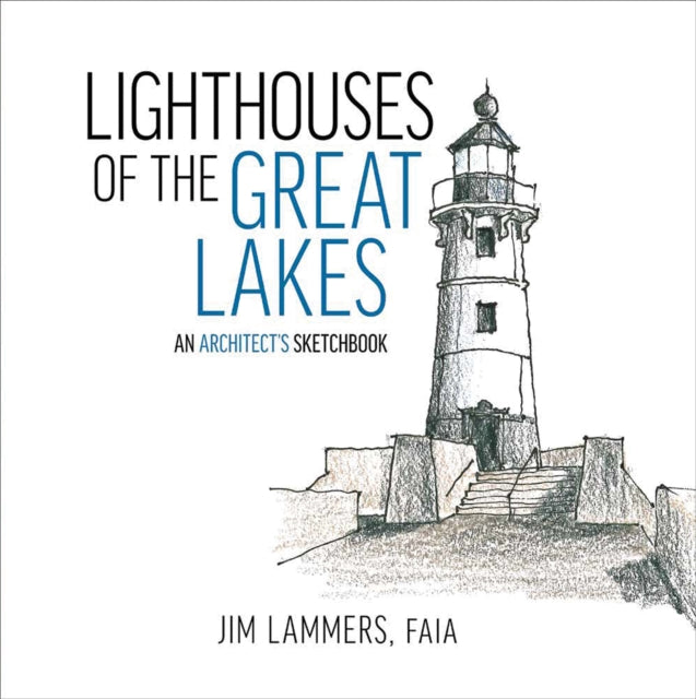 Lighthouses of the Great Lakes: An Architect’s Sketchbook