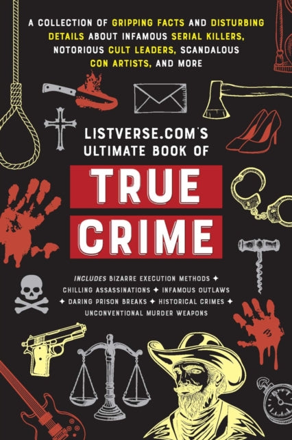 Listverse.com's Ultimate Book of True Crime: A Collection of Gripping Facts and Disturbing Details about Infamous Serial Killers, Notorious Cult Leaders, Scandalous Con Artists, and More (Perfect True Crime Gift)