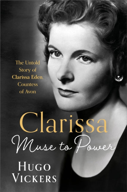 CLARISSA: Muse to Power, The Untold Story of Clarissa Eden, Countess of Avon