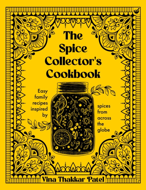 The Spice Collector's Cookbook: Easy family recipes inspired by spices from across the globe