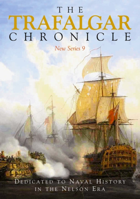 The Trafalgar Chronicle: Dedicated to Naval History in the Nelson Era: New Series 9