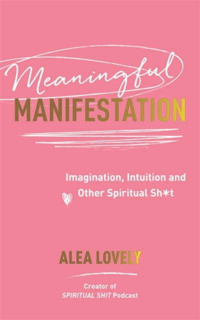 Meaningful Manifestation: Imagination, Intuition and Other Spiritual Sh*t