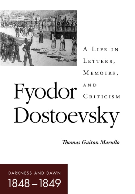 Fyodor Dostoevsky–Darkness and Dawn (1848–1849): A Life in Letters, Memoirs, and Criticism