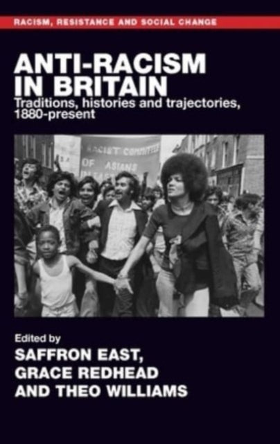Anti-Racism in Britain: Traditions, Histories and Trajectories, c. 1880-Present