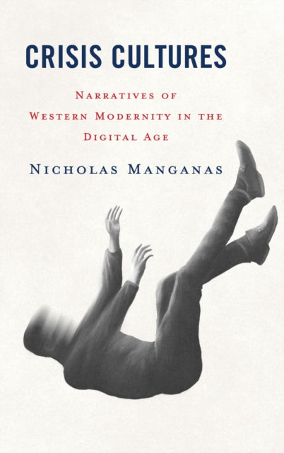 Crisis Cultures: Narratives of Western Modernity in the Digital Age
