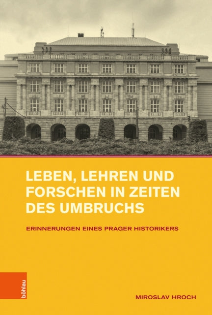Leben, Lehren und Forschen in Zeiten des Umbruchs: Erinnerungen eines Prager Historikers