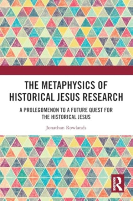 The Metaphysics of Historical Jesus Research: A Prolegomenon to a Future Quest for the Historical Jesus