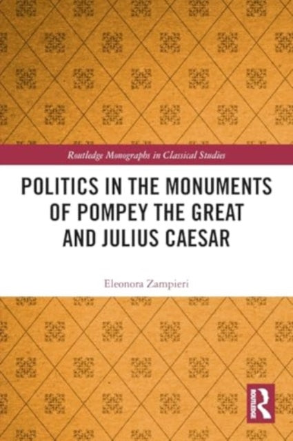 Politics in the Monuments of Pompey the Great and Julius Caesar