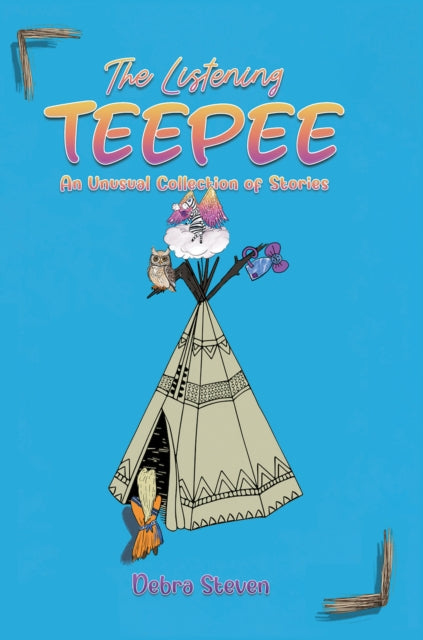 The Listening Teepee: An Unusual Collection of Stories