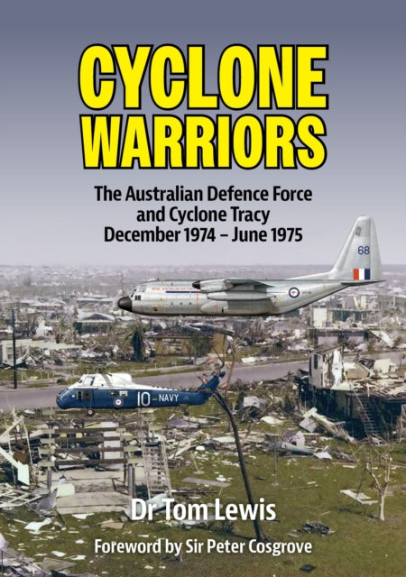 Cyclone Warriors: The Australian Defence Force and Cyclone Tracy December 1974 – June 1975