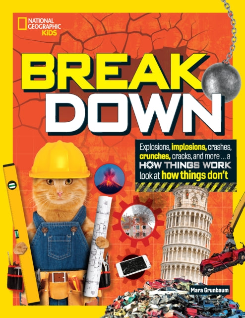 Break Down!: Explosions, Implosions, Crashes, Crunches, Cracks, and More … a How Things Work Look at How Things Break