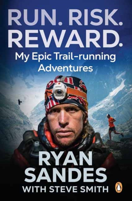 Run. Risk. Reward.: My Epic Trail-Running Adventures