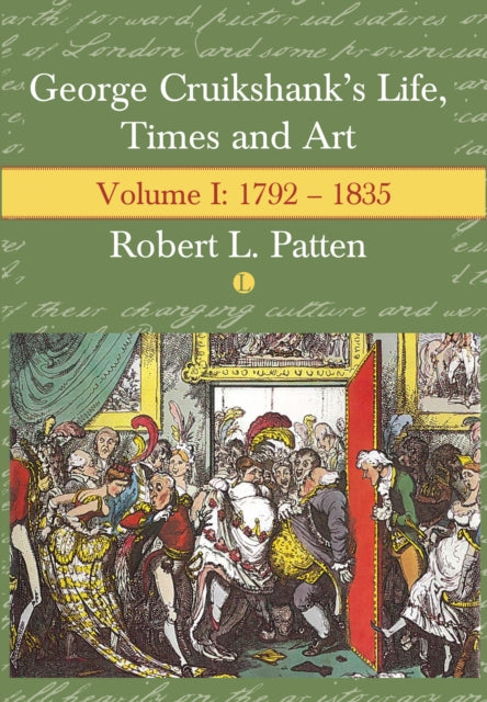 George Cruikshank's Life, Times and Art: Volume I: 1792-1835