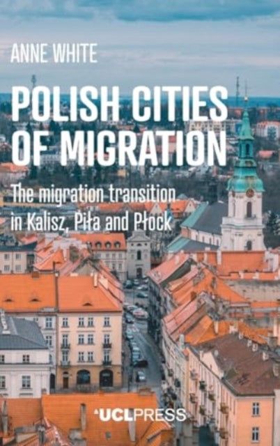 Polish Cities of Migration: The Migration Transition in Kalisz, Pila and PlOck