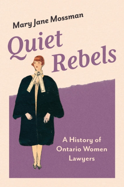 Quiet Rebels: A History of Ontario Women Lawyers