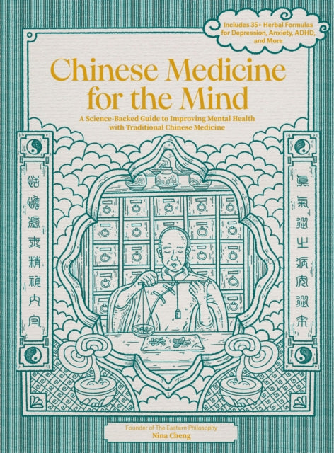 Chinese Medicine for the Mind: A Science-Backed Guide to Improving Mental Health with Traditional Chinese Medicine-Includes 35+ Herbal Formulas for Depression, Anxiety, ADHD, and More
