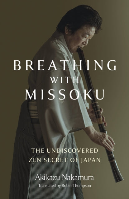 Breathing with Missoku: The Undiscovered Zen Secret of Japanese Culture